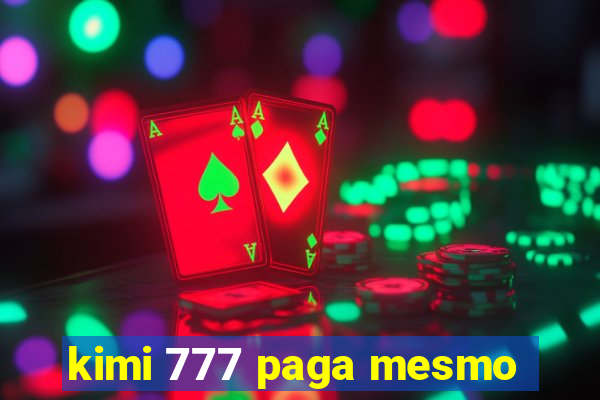 kimi 777 paga mesmo